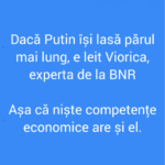 Dacă Putin își lasă părul mai lung, e leit Viorica, experta de la BNR